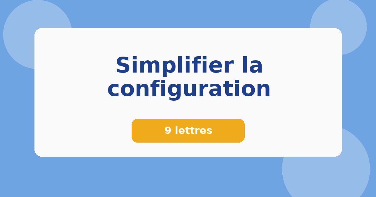 Simplifier la configuration 9 lettres Mots croisés