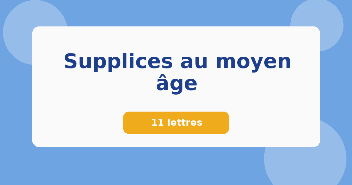 Supplices au moyen âge 11 lettres Mots croisés