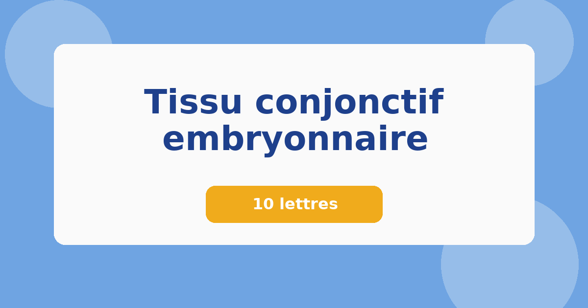 Tissu conjonctif embryonnaire 10 lettres Mots croisés