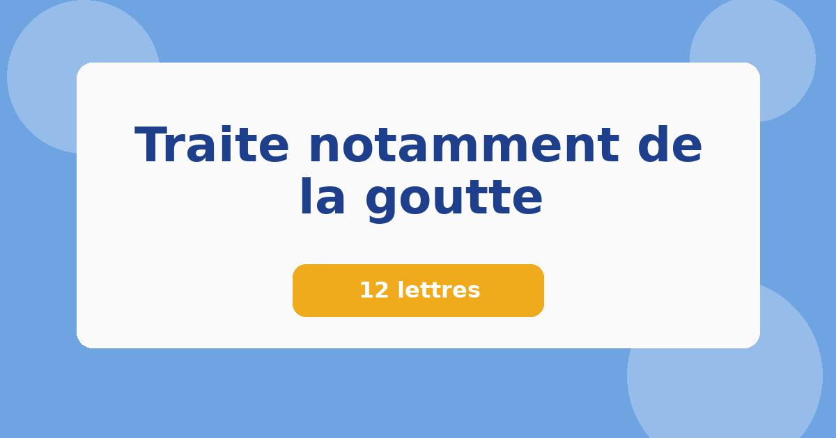 Traite notamment de la goutte 12 lettres Mots croisés