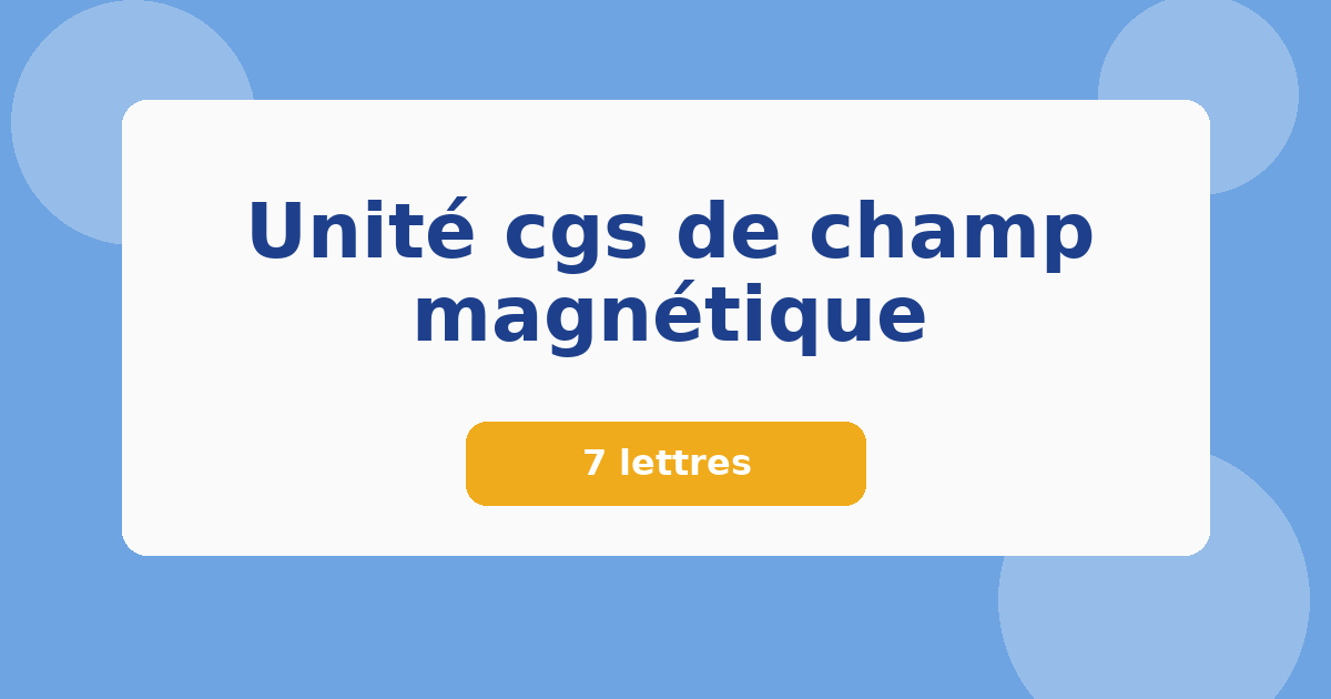 Unité cgs de champ magnétique 7 lettres Mots croisés