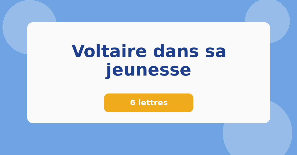 Voltaire dans sa jeunesse 6 lettres Mots croisés