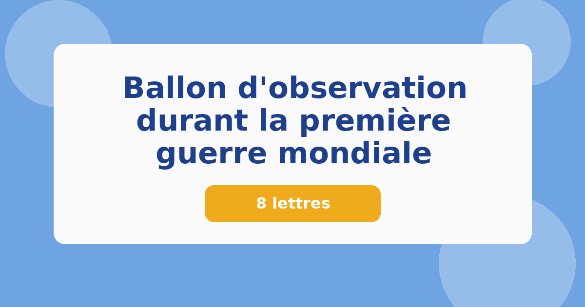Ballon d'observation durant la première guerre mondiale 8 lettres Mots croisés
