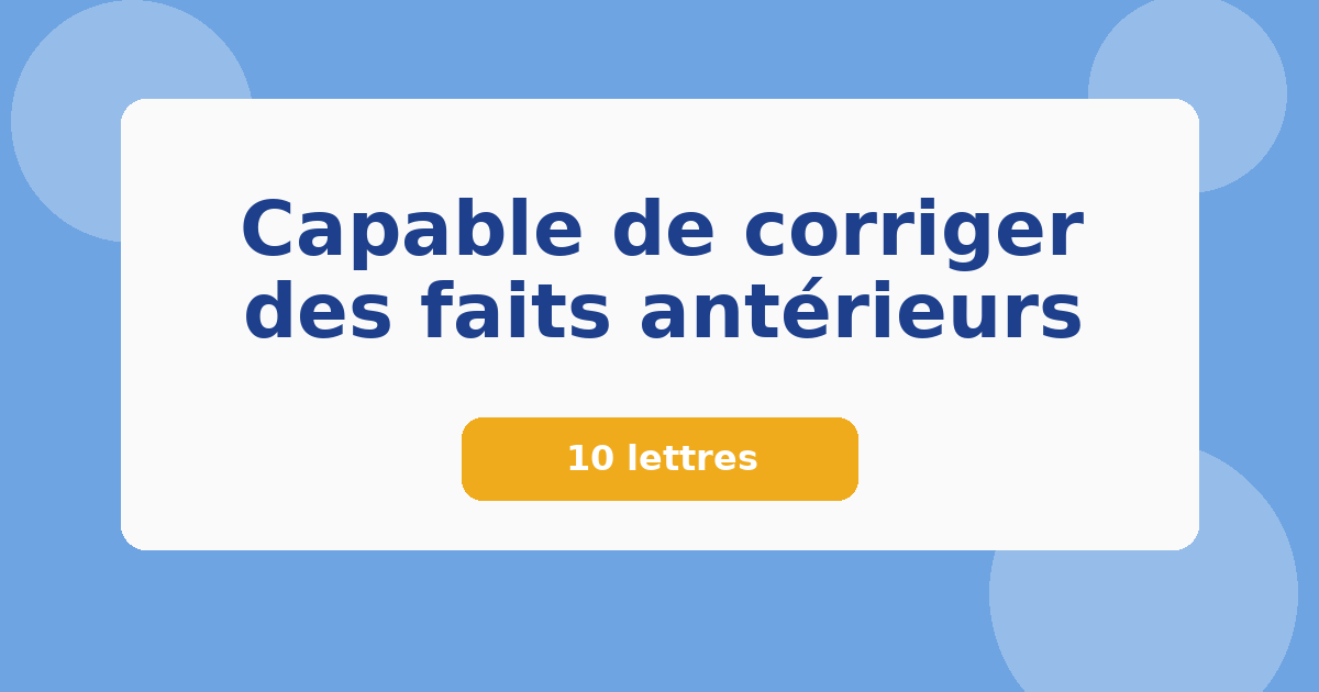 Capable de corriger des faits antérieurs 10 lettres Mots croisés