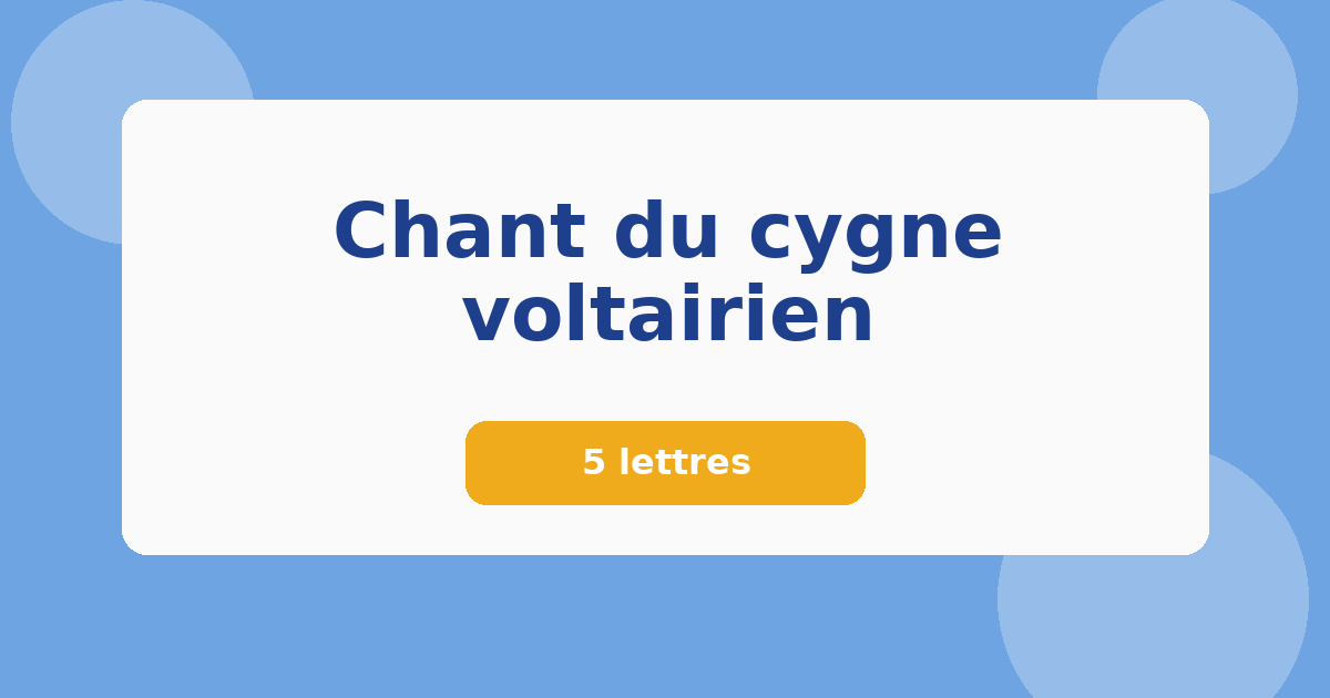 Chant du cygne voltairien 5 lettres Mots croisés