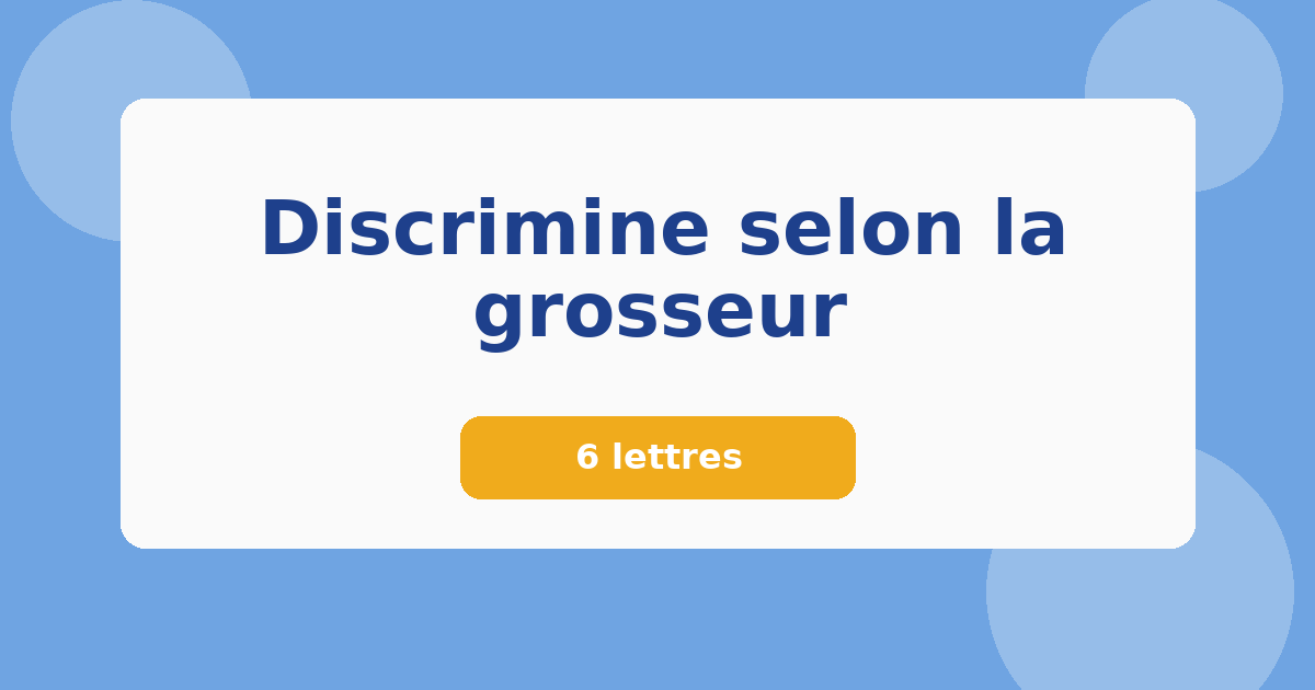 Discrimine selon la grosseur 6 lettres Mots croisés