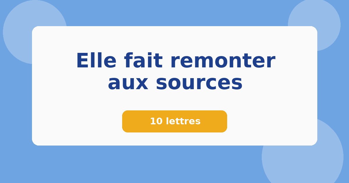 Elle fait remonter aux sources 10 lettres Mots croisés