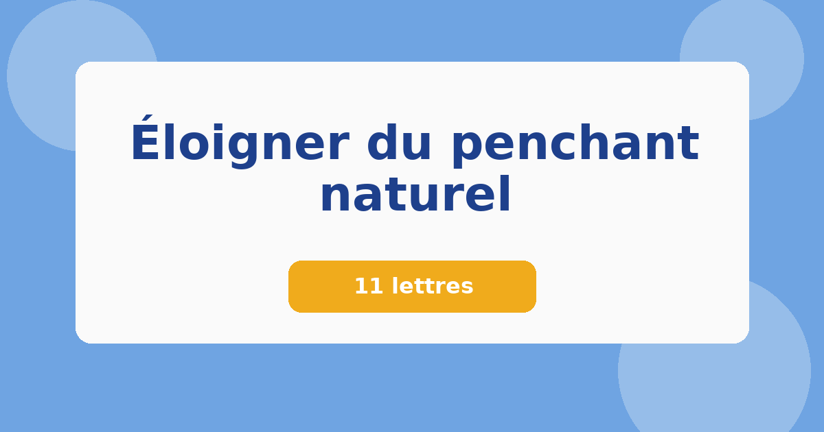 Éloigner du penchant naturel 11 lettres Mots croisés