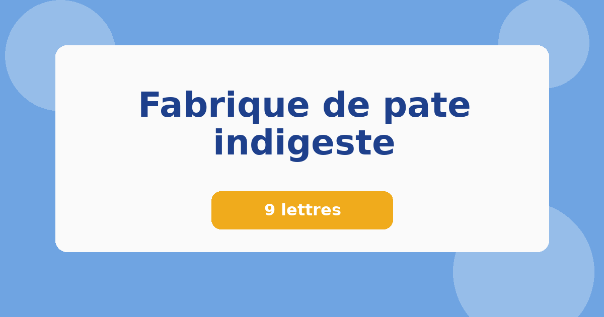 Fabrique de pate indigeste 9 lettres Mots croisés
