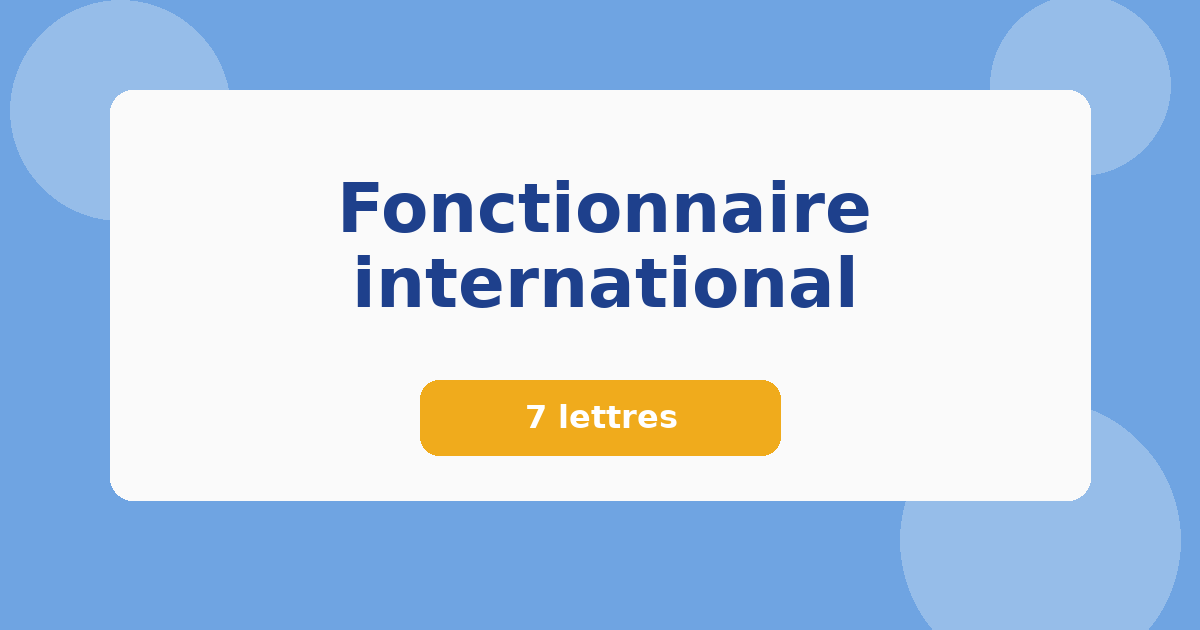 Fonctionnaire international 7 lettres Mots croisés