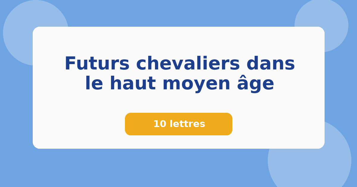 Futurs chevaliers dans le haut moyen âge 10 lettres Mots croisés