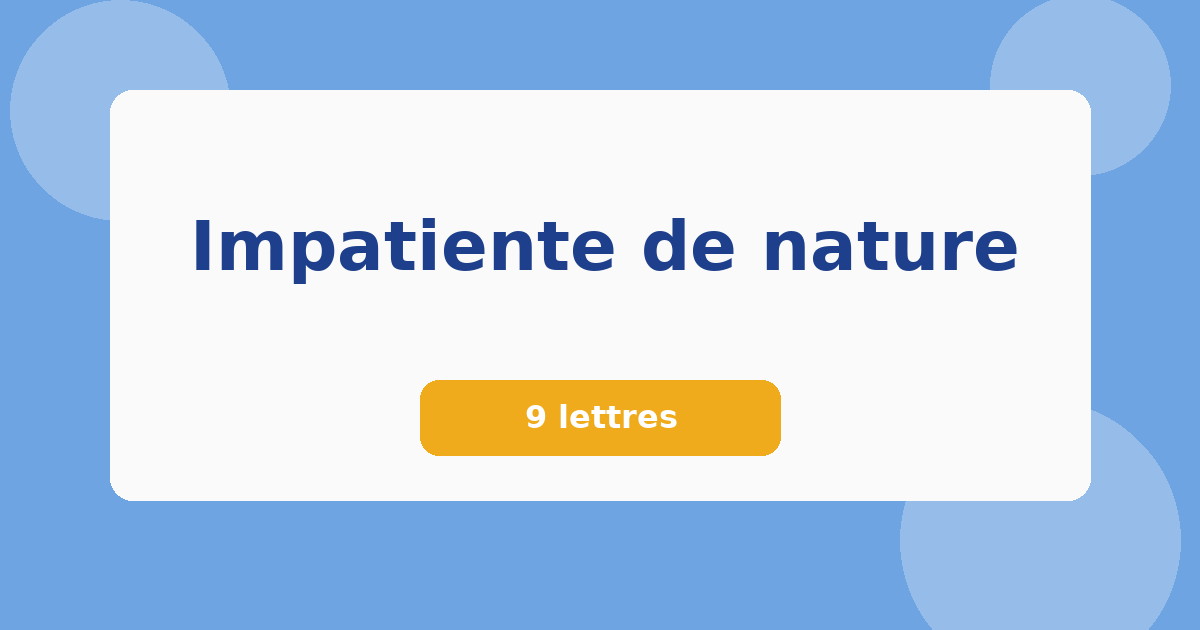 Impatiente de nature 9 lettres Mots croisés