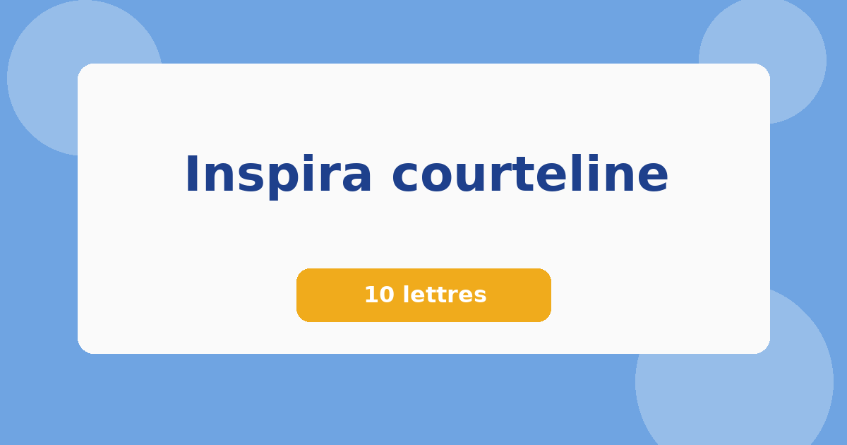 Inspira courteline 10 lettres Mots croisés