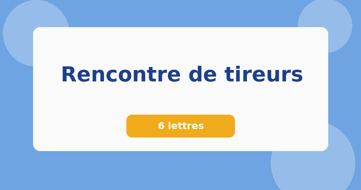 Rencontre de tireurs 6 lettres Mots croisés