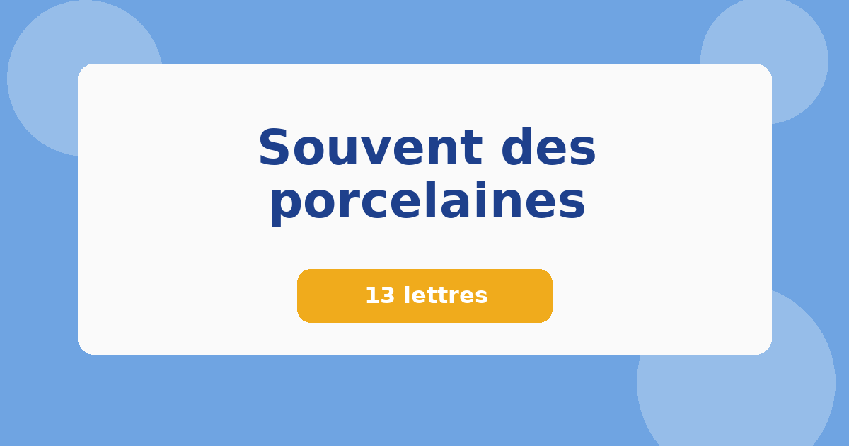 Souvent des porcelaines 13 lettres Mots croisés
