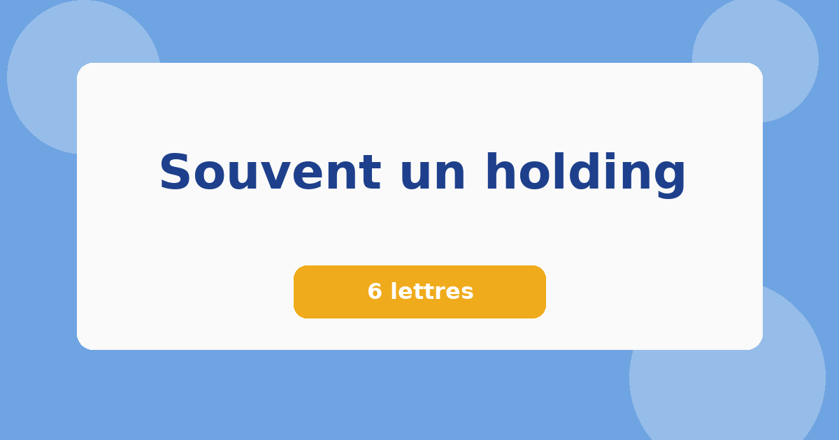 Souvent un holding 6 lettres Mots croisés