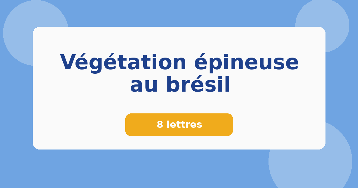 Végétation épineuse au brésil 8 lettres Mots croisés