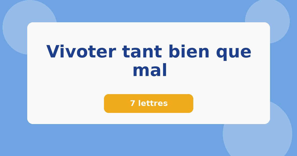 Vivoter tant bien que mal 7 lettres Mots croisés